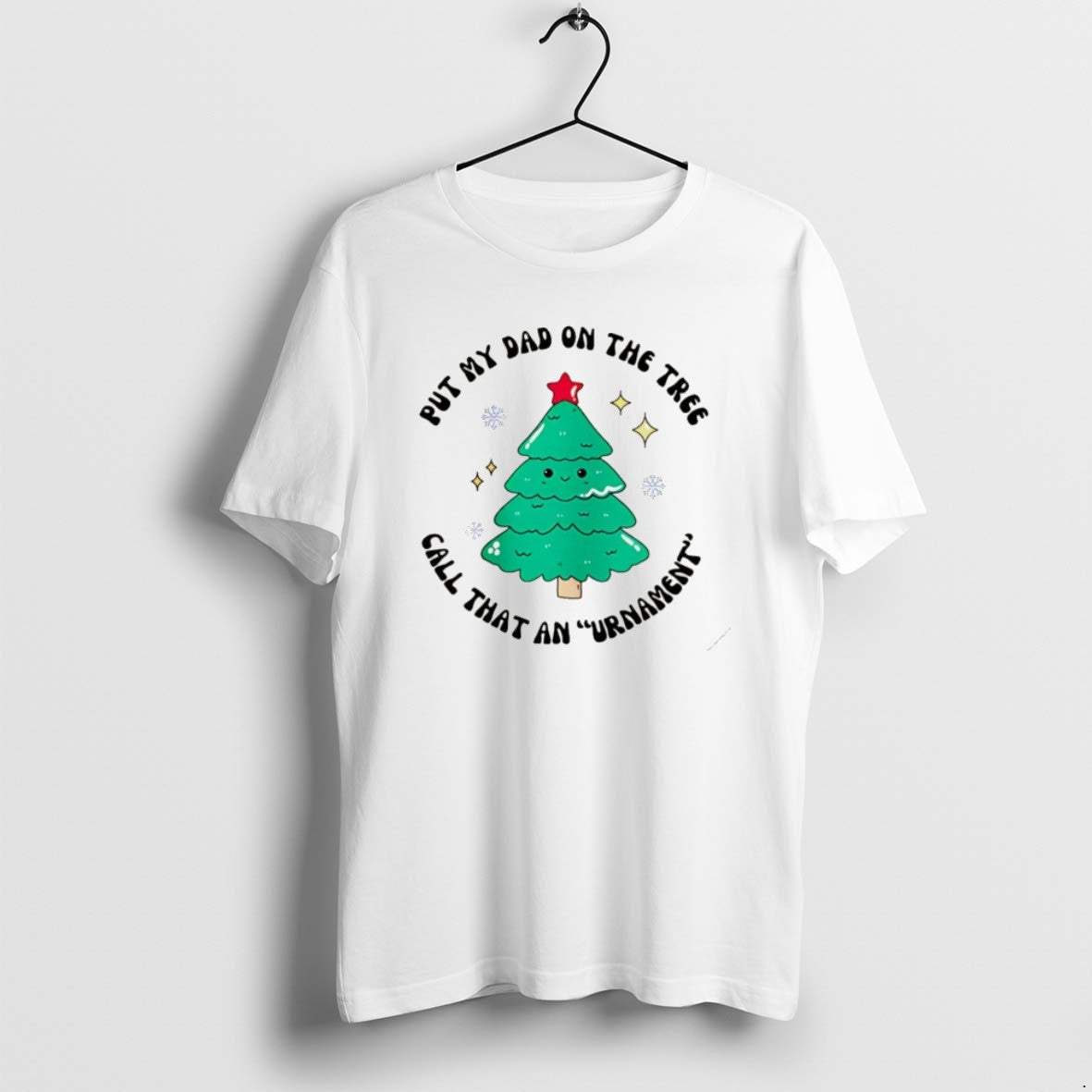 Official Put My Dad On The Tree Call That An Urnament - Adult & Kids T-Shirts, Sweatshirts & Hoodies apparel design preview 1