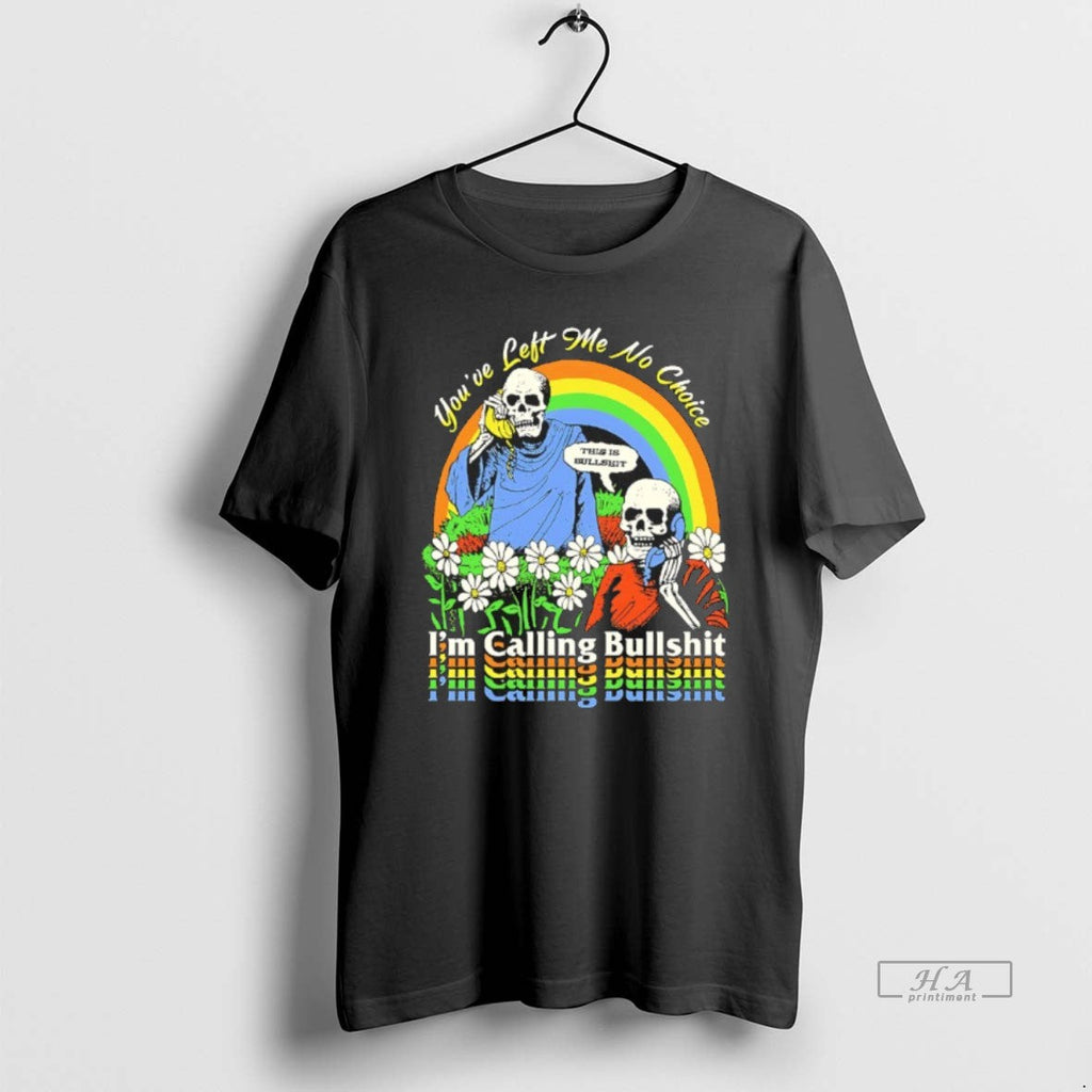 Official Skeleton Im Call Bullshit Youve Left Me No - Adult & Kids T-Shirts, Sweatshirts & Hoodies apparel design preview 1