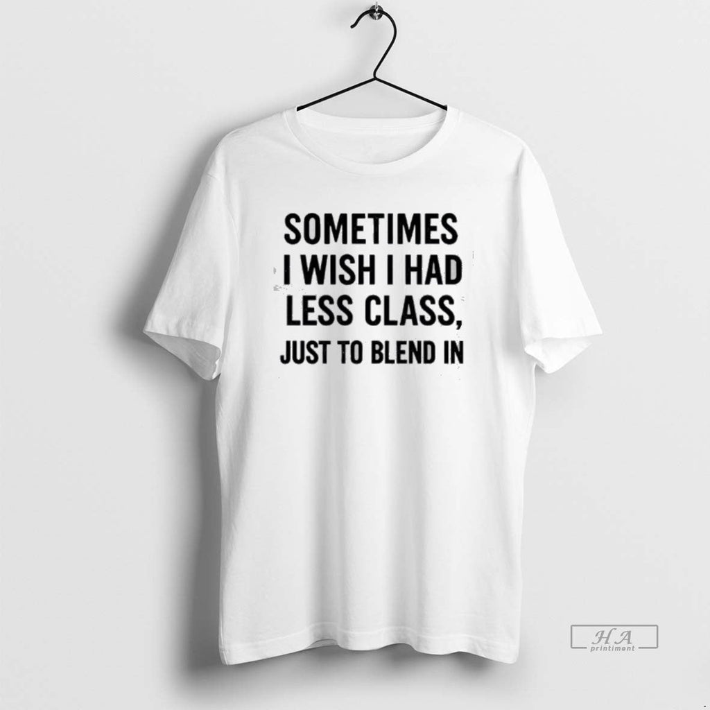 Official Sometimes I Wish Had Less Class Just To - Adult & Kids T-Shirts, Sweatshirts & Hoodies apparel design preview 1