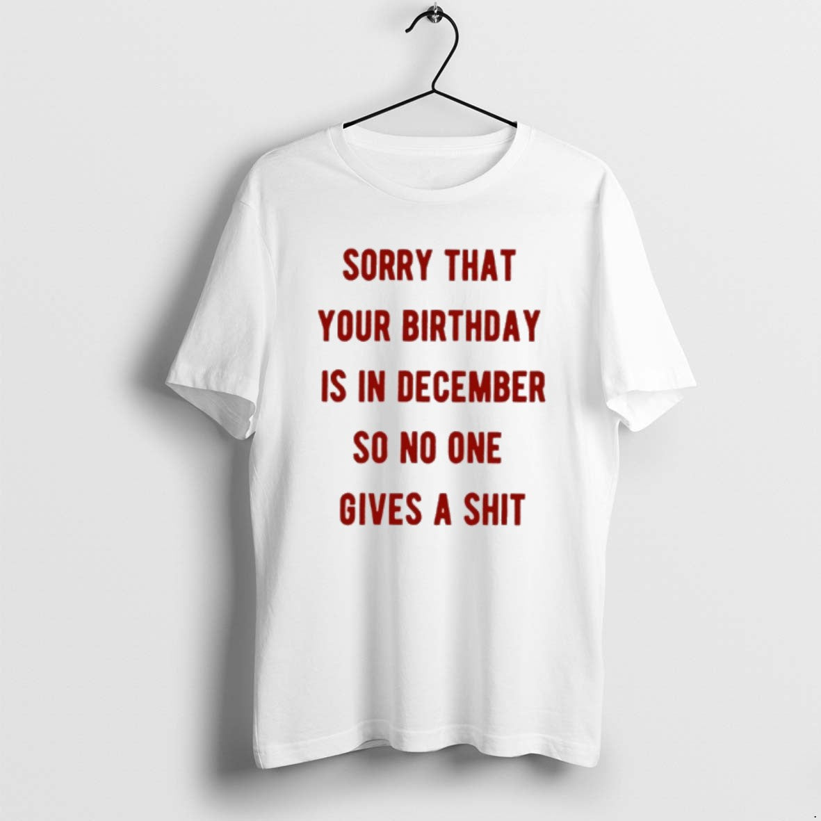 Official Sorry That Your Birthday Is In December So - Adult & Kids T-Shirts, Sweatshirts & Hoodies apparel design preview 1