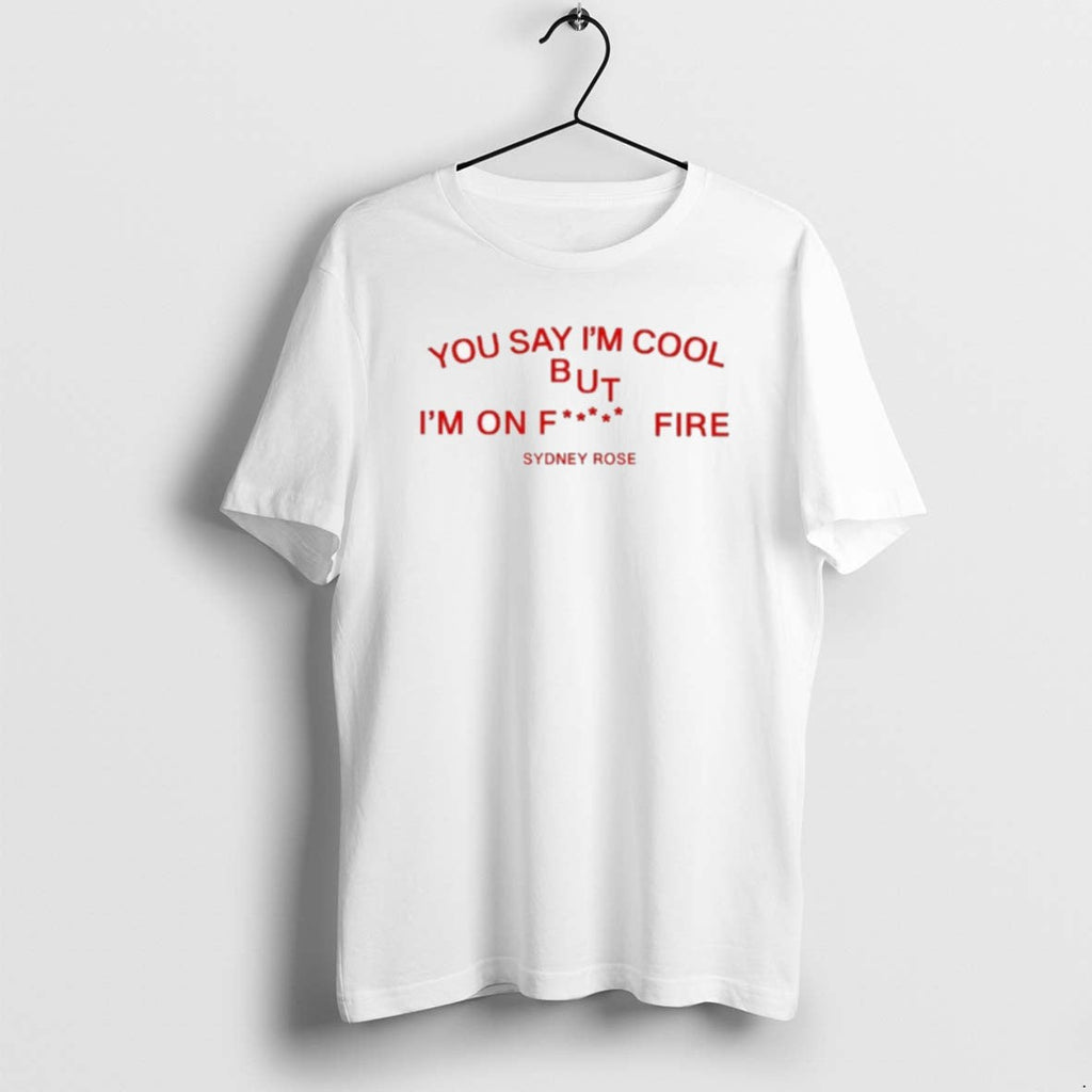 Official Sydney Rose You Say Im Cool - Adult & Kids T-Shirts, Sweatshirts & Hoodies apparel design preview 1