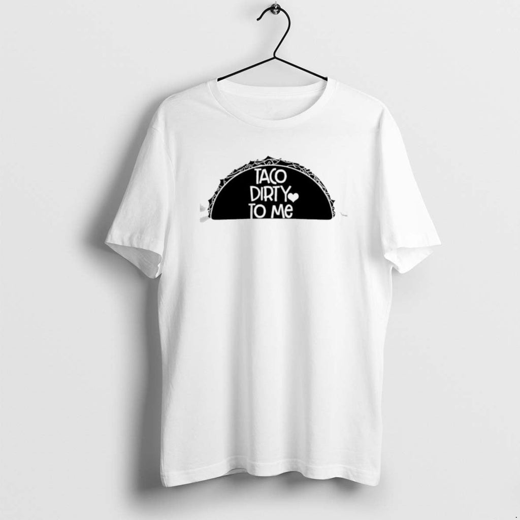 Official Taco Dirty To Me - Adult & Kids T-Shirts, Sweatshirts & Hoodies apparel design preview 1