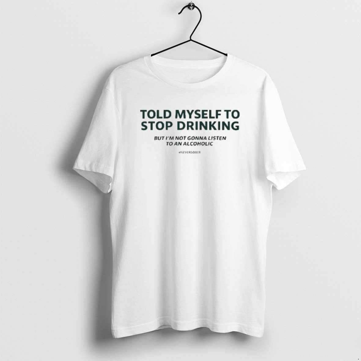 Official Told Myself To Stop Drinking - Adult & Kids T-Shirts, Sweatshirts & Hoodies apparel design preview 1