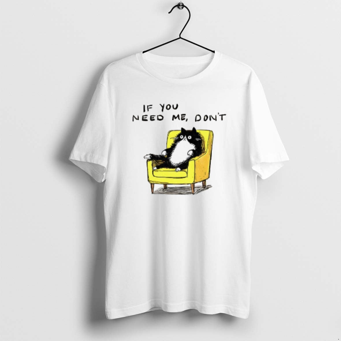 Official Unavailable Cat If You Need Me Dont Meme - Adult & Kids T-Shirts, Sweatshirts & Hoodies apparel design preview 1