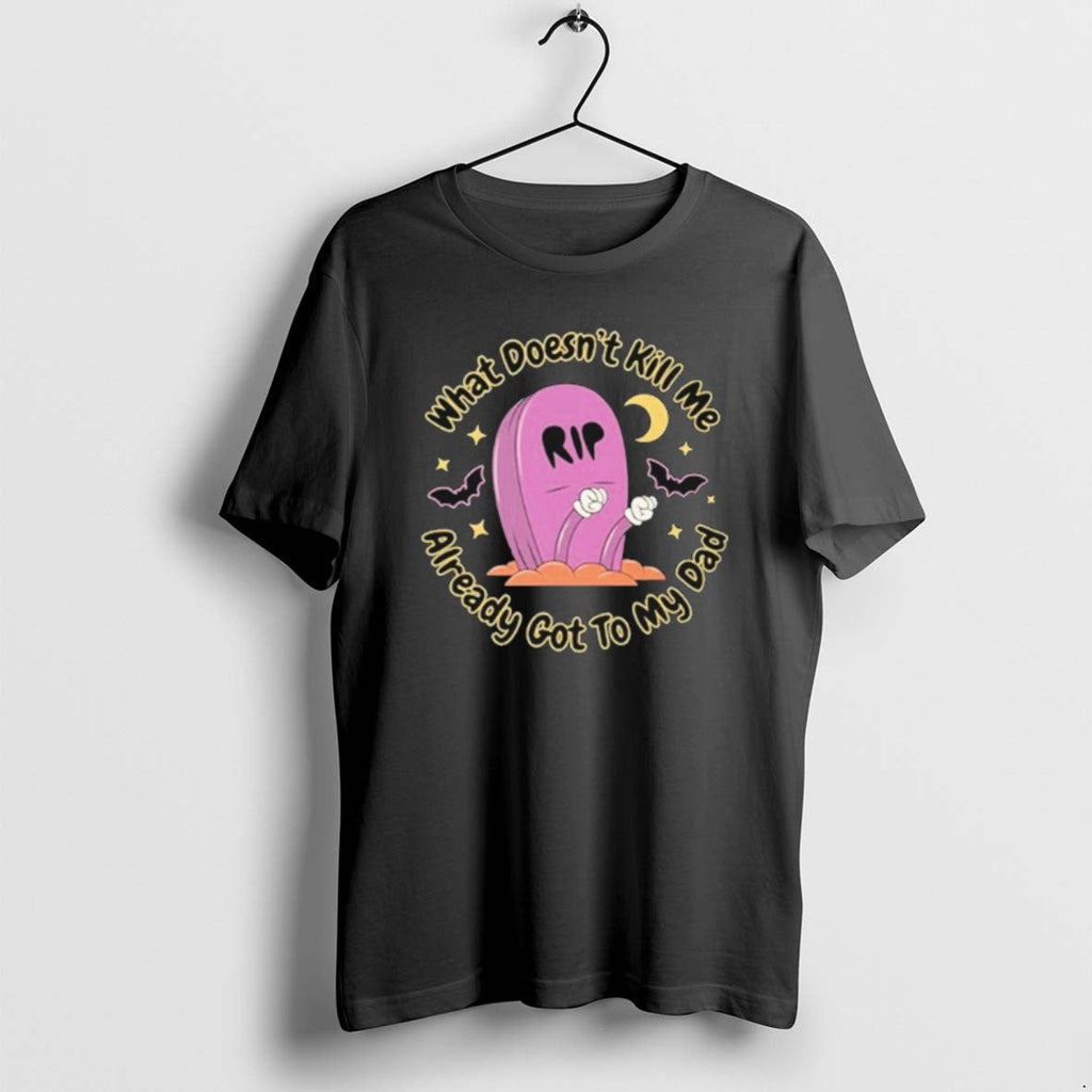 Official What Doesnt Kill Me Already Got To My Dad - Adult & Kids T-Shirts, Sweatshirts & Hoodies apparel design preview 1