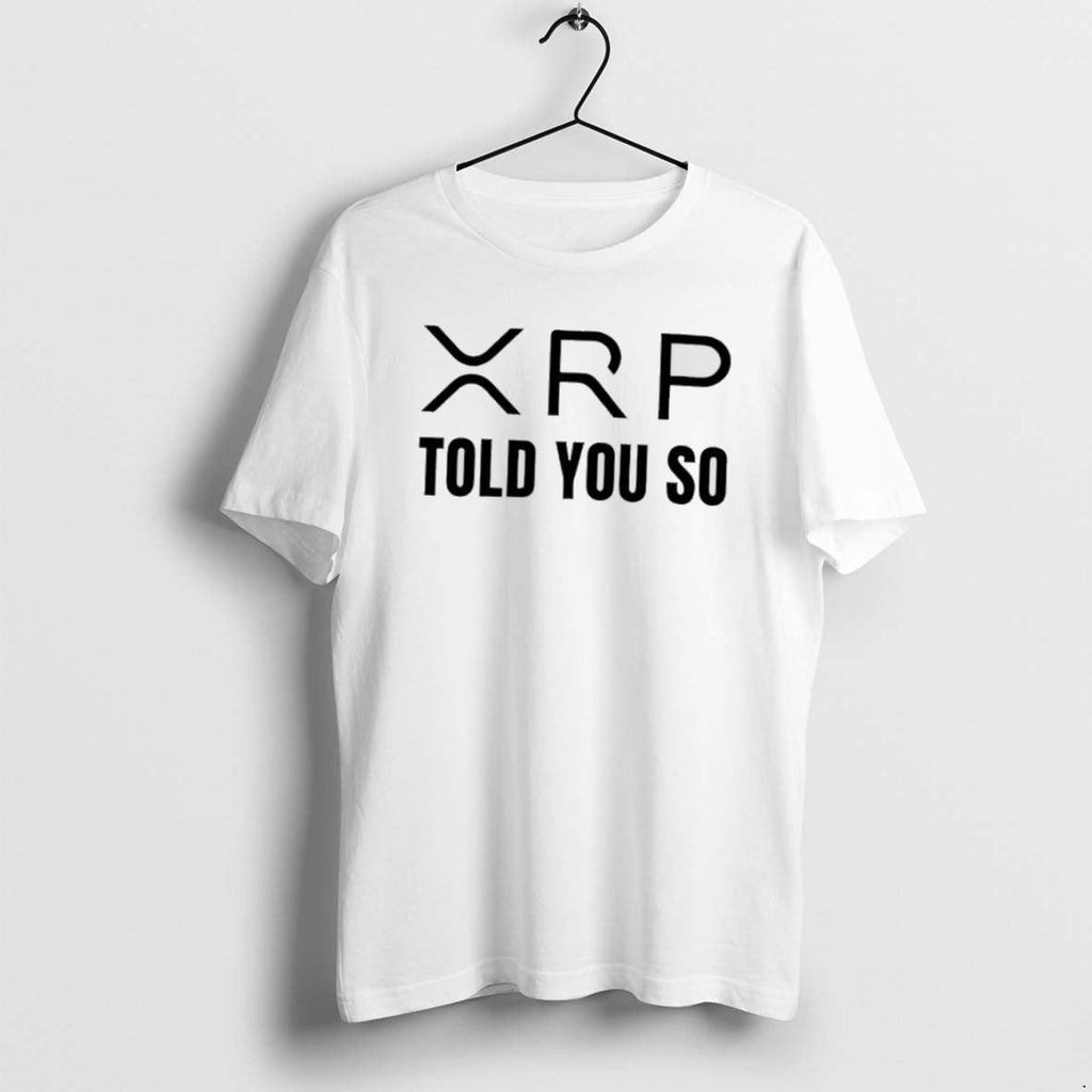 Official Xrp Told You So - Adult & Kids T-Shirts, Sweatshirts & Hoodies apparel design preview 1