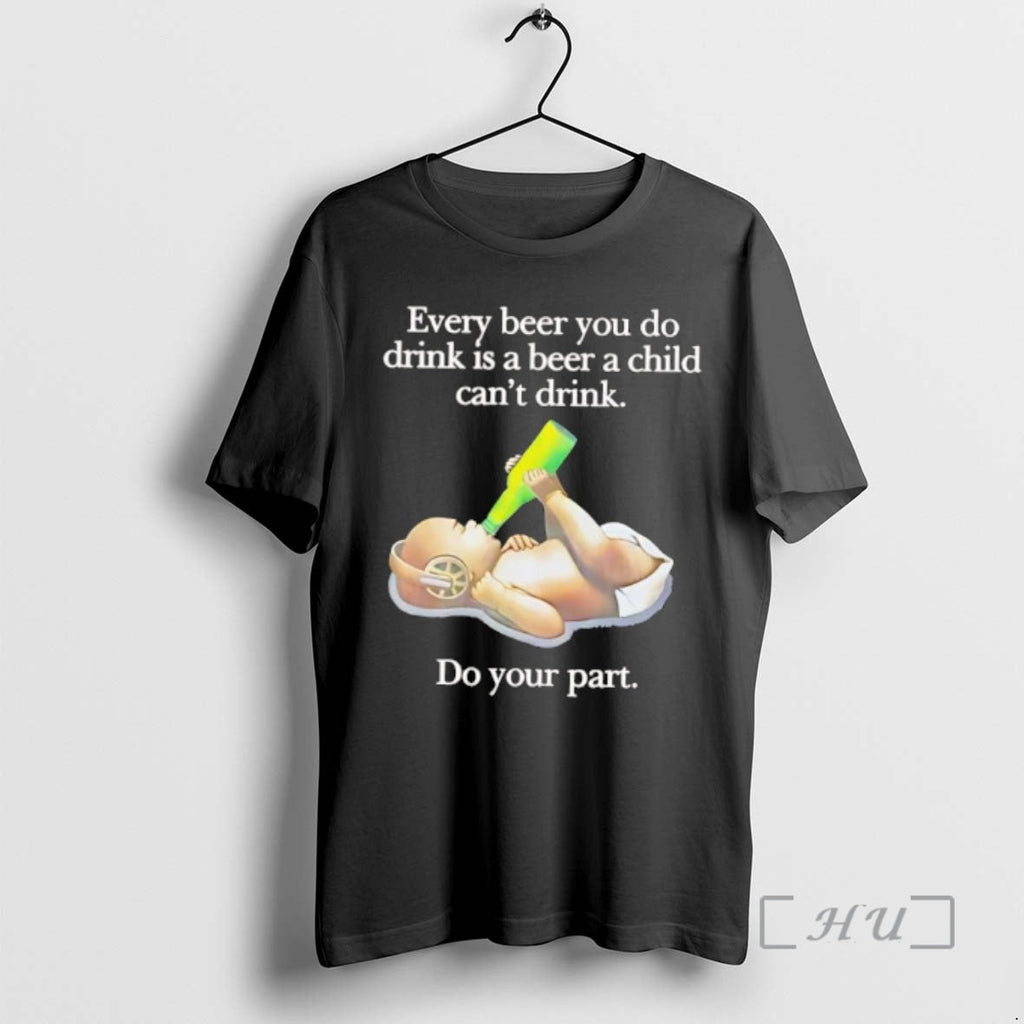 Officials Every Beer You Do Drink Is A Child Cant - Adult & Kids T-Shirts, Sweatshirts & Hoodies apparel design preview 1