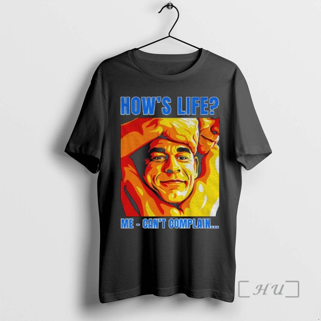 Officials Funny John Cena Hows Life Me Cant Complain - Adult & Kids T-Shirts, Sweatshirts & Hoodies apparel design preview 1