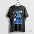 Officials I Dont Need Evidence If You Like The - Adult & Kids T-Shirts, Sweatshirts & Hoodies apparel design preview 1