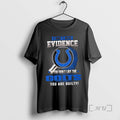 Officials I Dont Need Evidence If You Like The - Adult & Kids T-Shirts, Sweatshirts & Hoodies apparel design preview 1