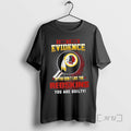Officials I Dont Need Evidence If You Like The - Adult & Kids T-Shirts, Sweatshirts & Hoodies apparel design preview 1