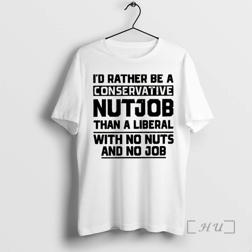 Officials Id Rather Be A Conservative Nutjob Than - Adult & Kids T-Shirts, Sweatshirts & Hoodies apparel design preview 1