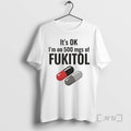 Officials Its Ok 500 Mgs Of Fukitol Graphic - Adult & Kids T-Shirts, Sweatshirts & Hoodies apparel design preview 1