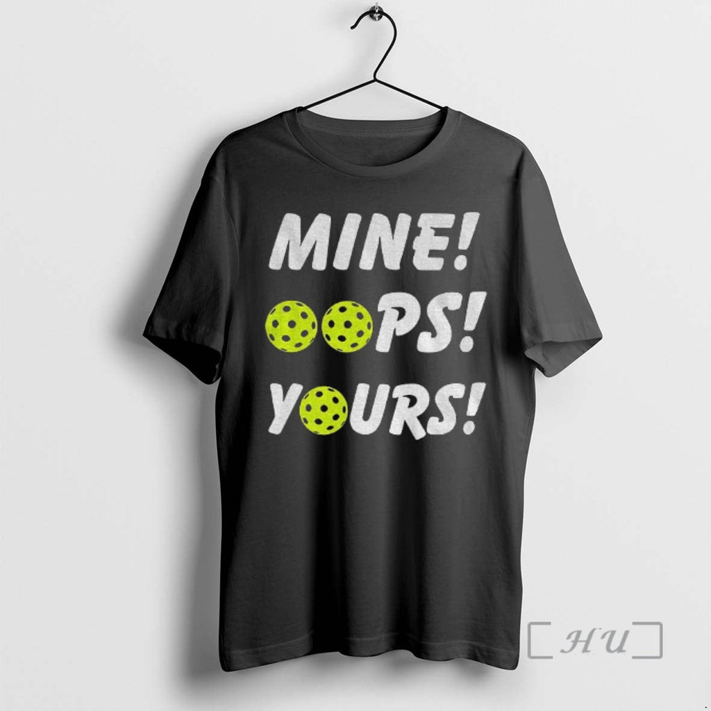 Officials Mine Oops Yours Pickleball - Adult & Kids T-Shirts, Sweatshirts & Hoodies apparel design preview 1