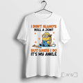 Officials Minion I Dont Always Roll A Joint But When - Adult & Kids T-Shirts, Sweatshirts & Hoodies apparel design preview 1