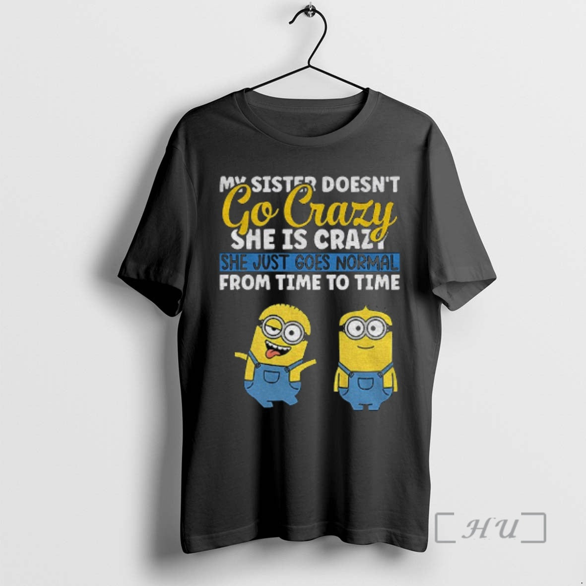 Officials Minion My Sister Doesnt Go Crazy Shes She - Adult & Kids T-Shirts, Sweatshirts & Hoodies apparel design preview 1