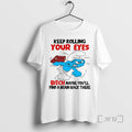 Officials Smurf Keep Rolling Your Eyes Bitch Maybe - Adult & Kids T-Shirts, Sweatshirts & Hoodies apparel design preview 1