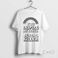 Officials You Inspire My Inner Serial Killer - Adult & Kids T-Shirts, Sweatshirts & Hoodies apparel design preview 1