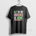 Original 6 7 Of My Patience Is Gone - Adult & Kids T-Shirts, Sweatshirts & Hoodies apparel design preview 1
