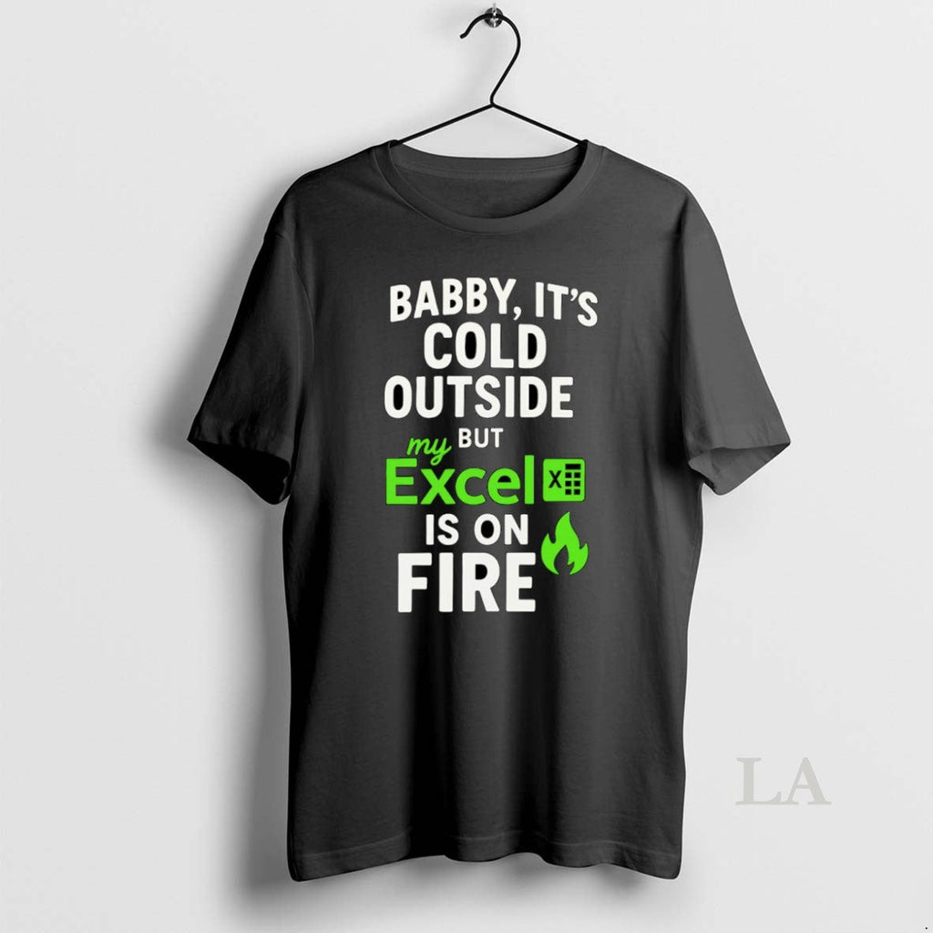 Original Baby Its Cold Outside But My Excel Is On - Adult & Kids T-Shirts, Sweatshirts & Hoodies apparel design preview 1