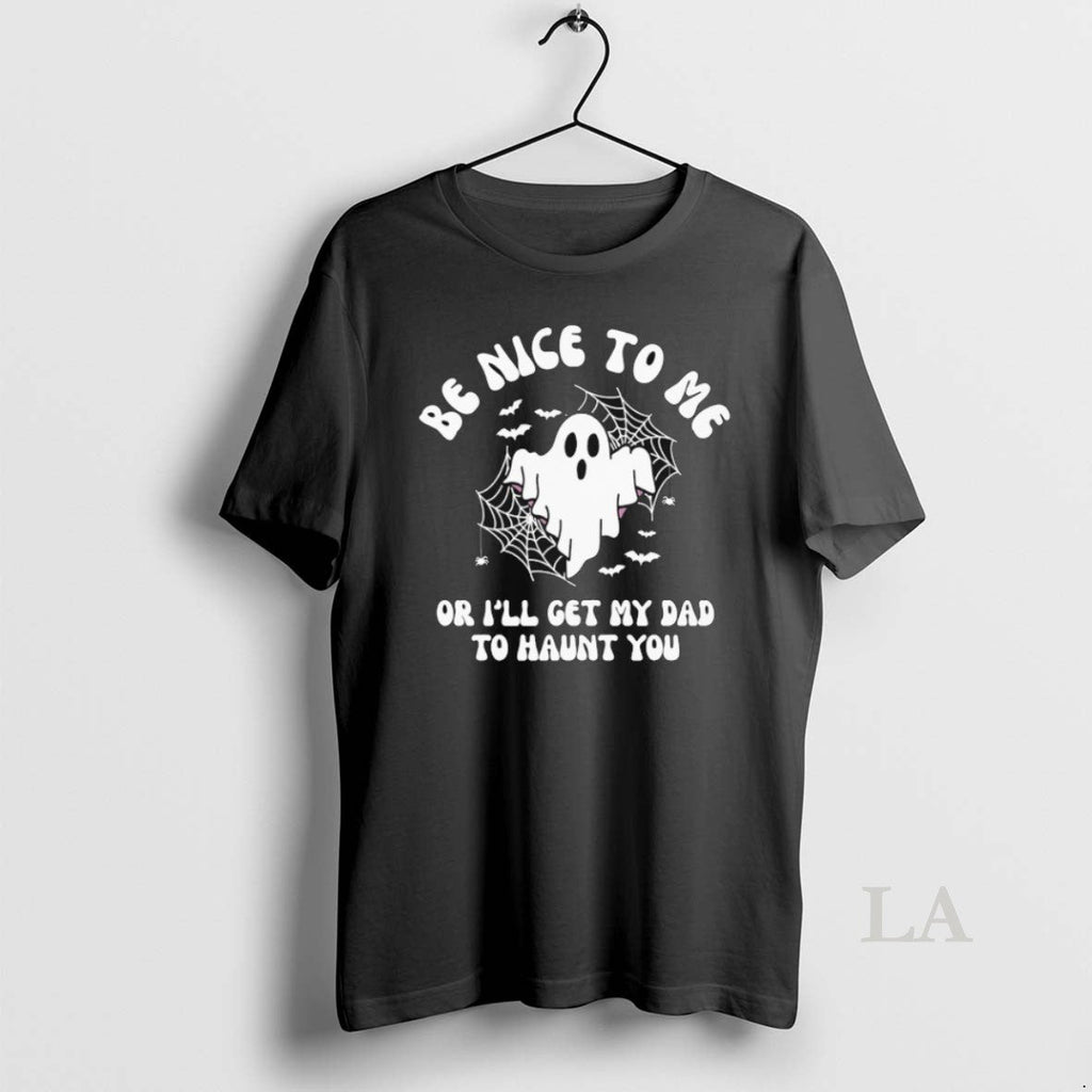 Original Be Nice To Me Or Ill Get My Dad Will Haunt - Adult & Kids T-Shirts, Sweatshirts & Hoodies apparel design preview 1