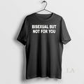 Original Bisexual But Not For You - Adult & Kids T-Shirts, Sweatshirts & Hoodies apparel design preview 1