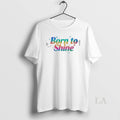 Original Born To Shine - Adult & Kids T-Shirts, Sweatshirts & Hoodies apparel design preview 1