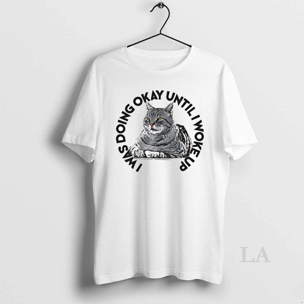 Original Cat I Was Doing Okay Until Woke Up - Adult & Kids T-Shirts, Sweatshirts & Hoodies apparel design preview 1