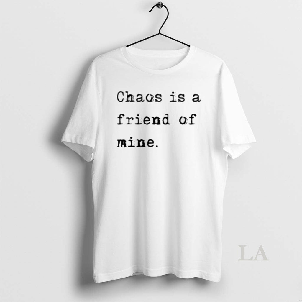 Original Chaos Is A Friend Of Mine - Adult & Kids T-Shirts, Sweatshirts & Hoodies apparel design preview 1