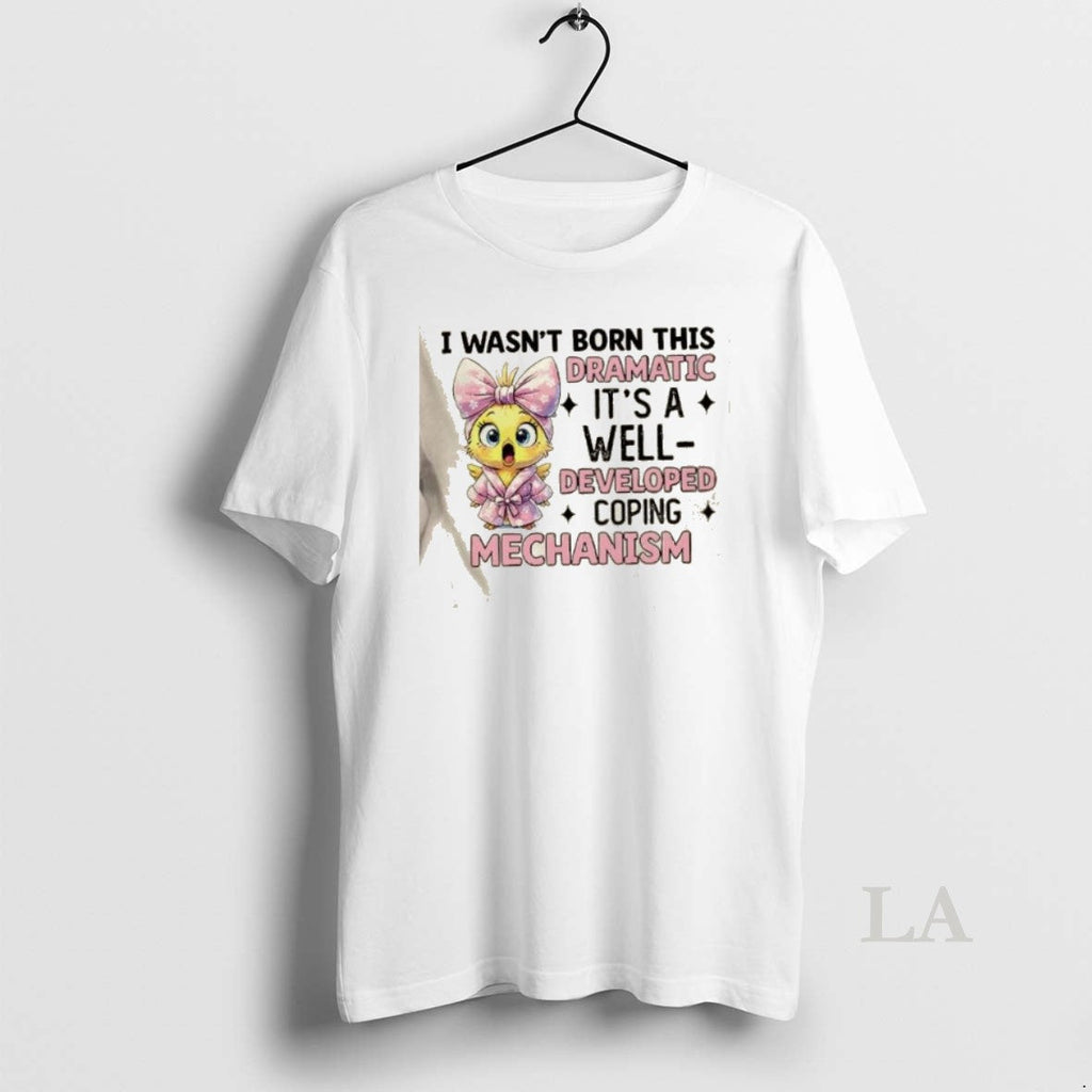 Original Chicken I Wasnt Born This Dramatic Its A - Adult & Kids T-Shirts, Sweatshirts & Hoodies apparel design preview 1