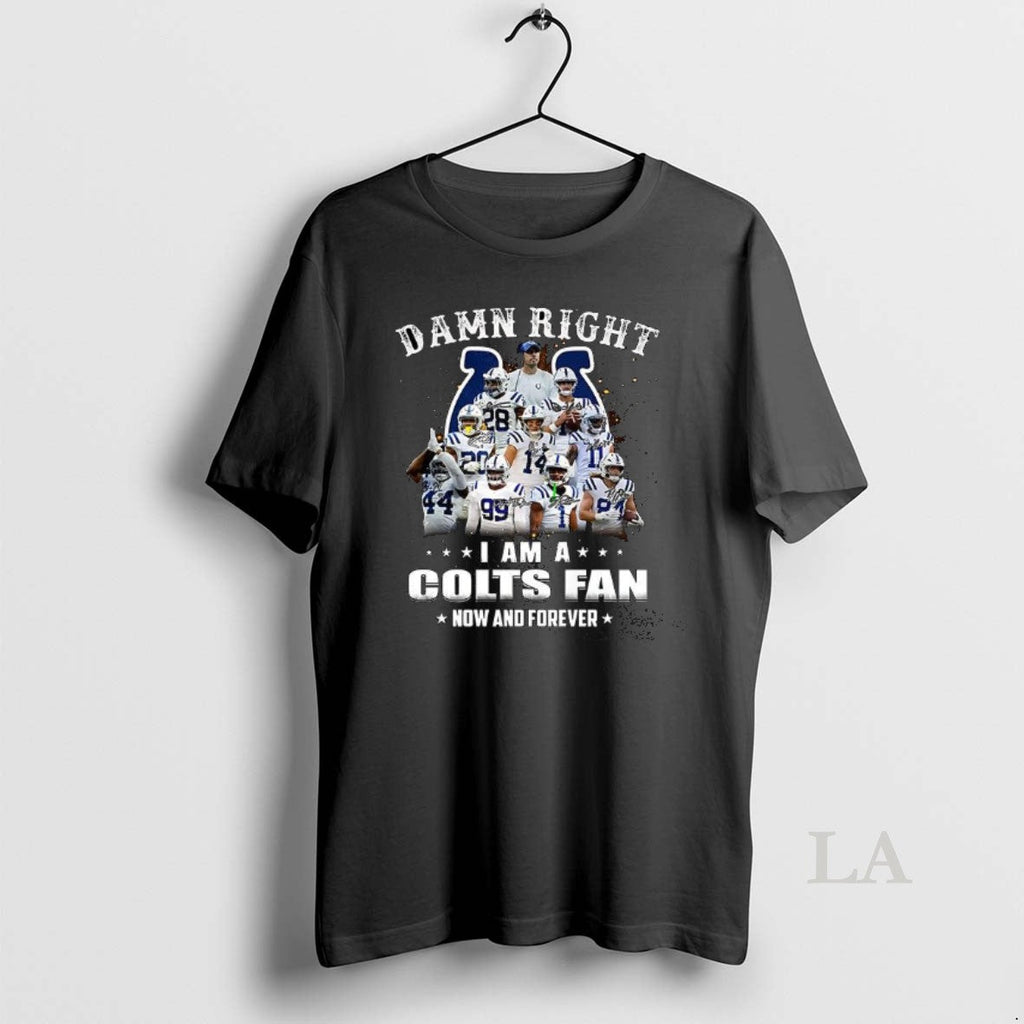 Original Damn Right I Am A Indianapolis Colts Fan Now - Adult & Kids T-Shirts, Sweatshirts & Hoodies apparel design preview 1