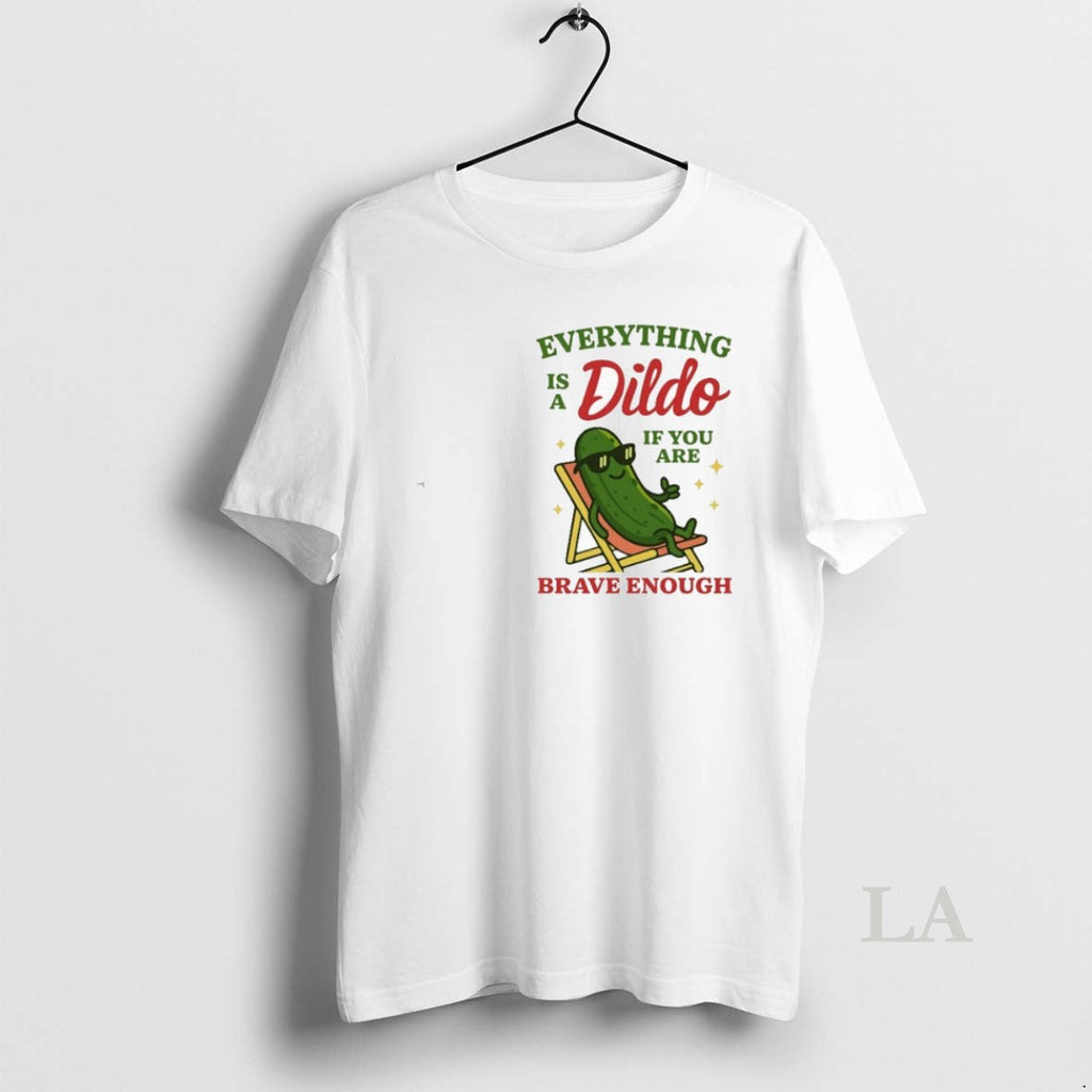 Original Everything Is A Dildo If Youre Brave Enough - Adult & Kids T-Shirts, Sweatshirts & Hoodies apparel design preview 1