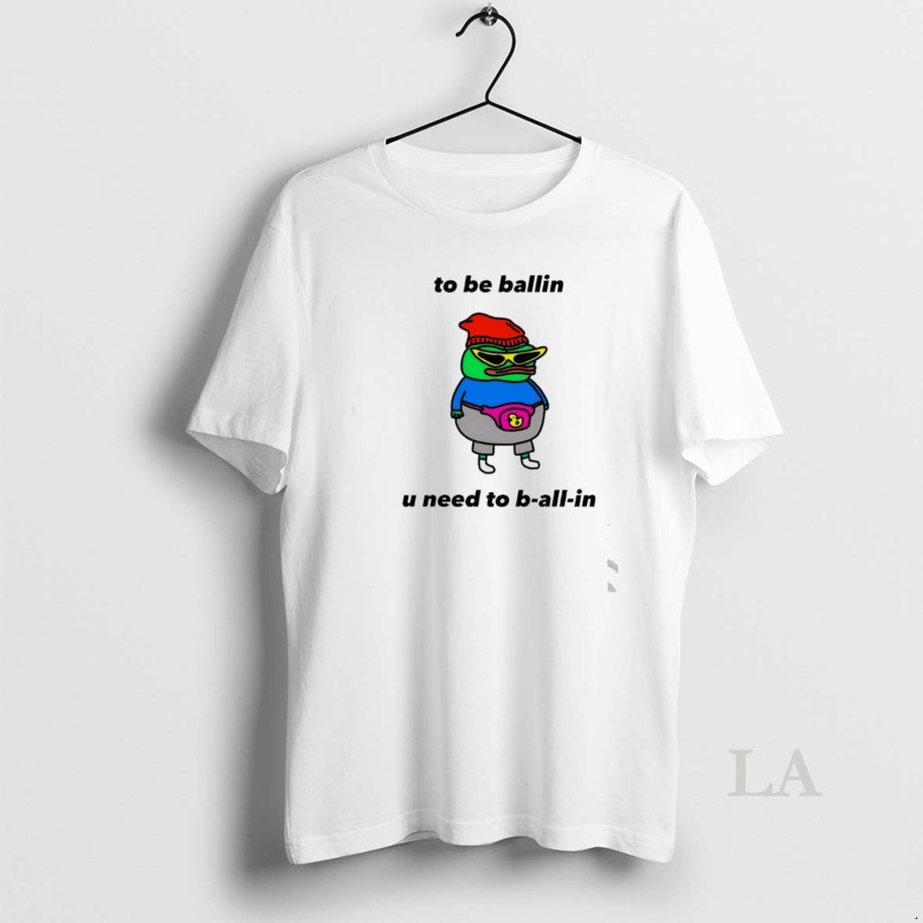 Original Frog To Be Ballin U Need B All In - Adult & Kids T-Shirts, Sweatshirts & Hoodies apparel design preview 1