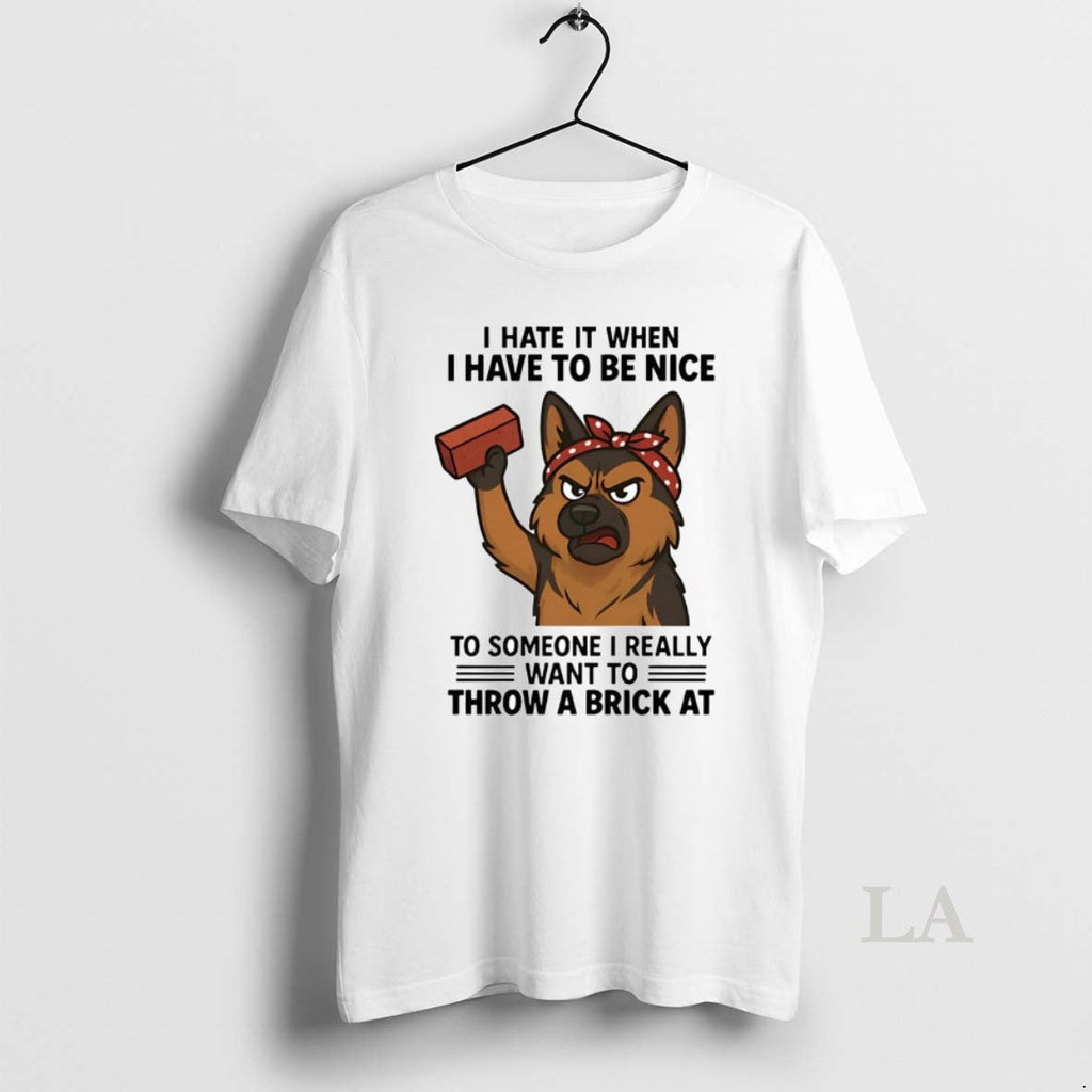 Original German Shepherd I Hate It When Have To Be - Adult & Kids T-Shirts, Sweatshirts & Hoodies apparel design preview 1