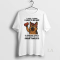 Original German Shepherd I Hate It When Have To Be - Adult & Kids T-Shirts, Sweatshirts & Hoodies apparel design preview 1