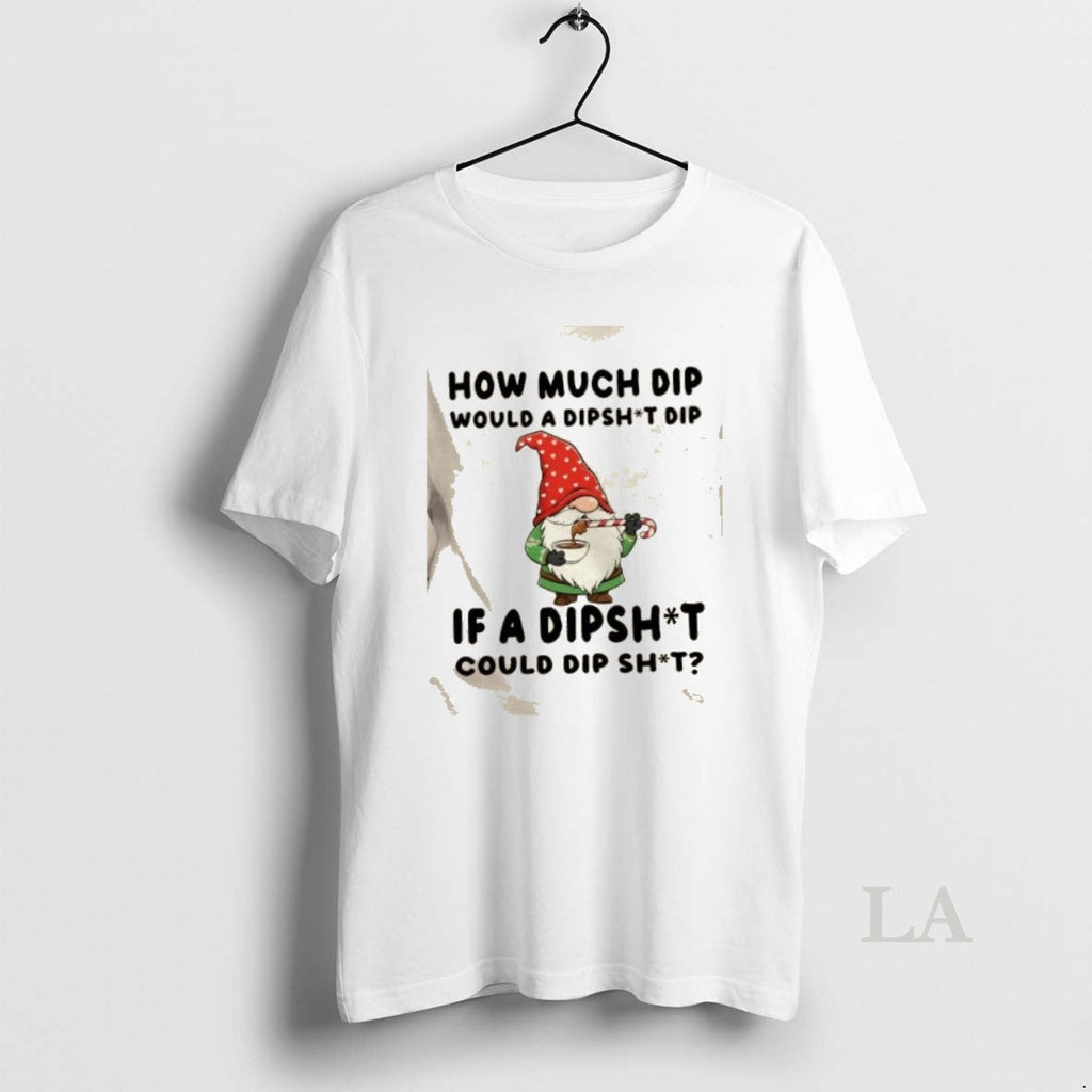 Original Gnomes How Much Dip Would A Dipshit If Could - Adult & Kids T-Shirts, Sweatshirts & Hoodies apparel design preview 1