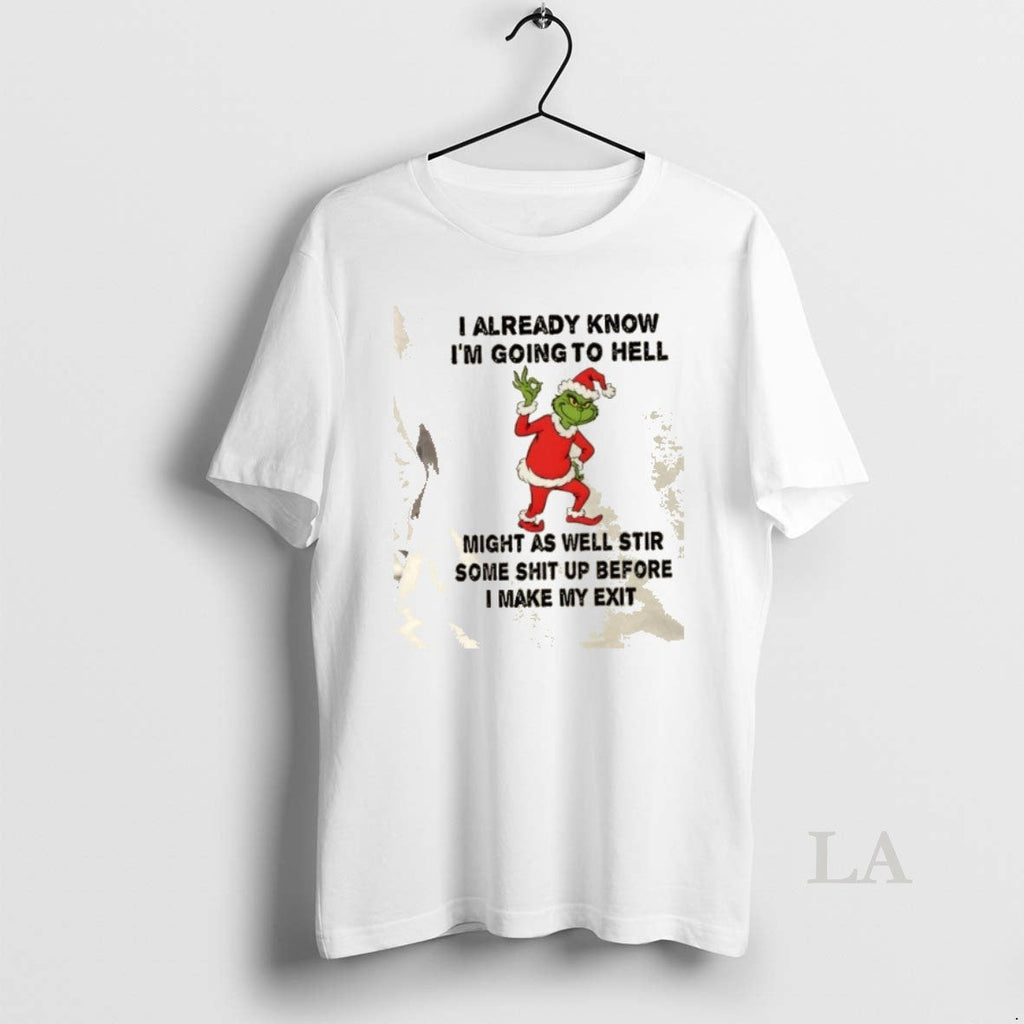 Original Grinch I Already Know Im Going To Hell Might - Adult & Kids T-Shirts, Sweatshirts & Hoodies apparel design preview 1