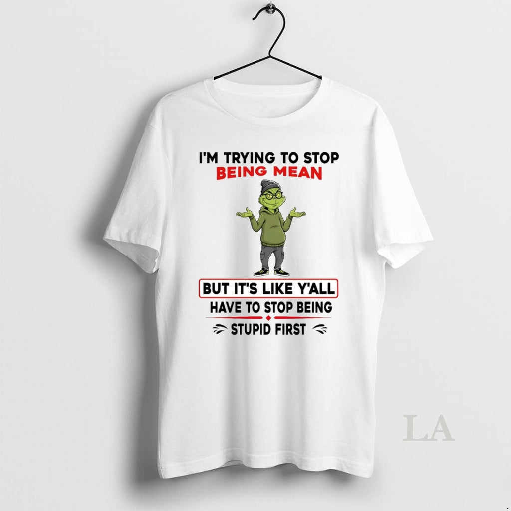 Original Grinch Im Trying To Stop Being Mean Its Like - Adult & Kids T-Shirts, Sweatshirts & Hoodies apparel design preview 1