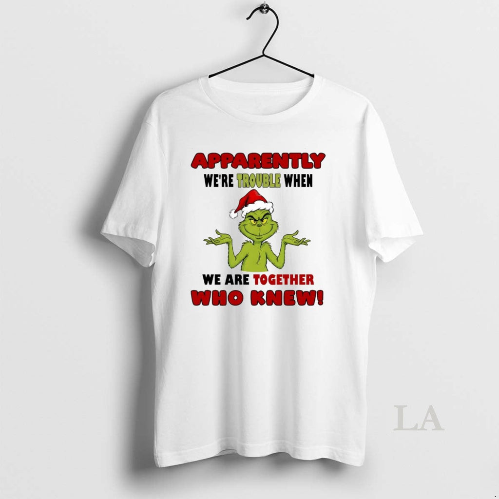 Original Grinch Apparently Were Trouble When We Are - Adult & Kids T-Shirts, Sweatshirts & Hoodies apparel design preview 1