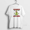 Original Grinch Apparently Were Trouble When We Are - Adult & Kids T-Shirts, Sweatshirts & Hoodies apparel design preview 1