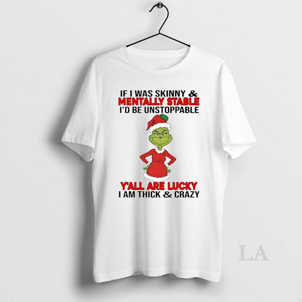 Original Grinch If I Was Skinny Mentally Stable Id Be - Adult & Kids T-Shirts, Sweatshirts & Hoodies apparel design preview 1