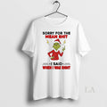 Original Grinch Sorry For The Mean Shit I Said When - Adult & Kids T-Shirts, Sweatshirts & Hoodies apparel design preview 1