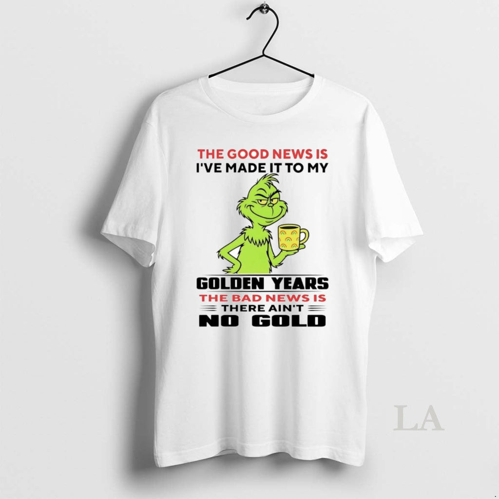 Original Grinch The Good News Is Ive Made It To My - Adult & Kids T-Shirts, Sweatshirts & Hoodies apparel design preview 1