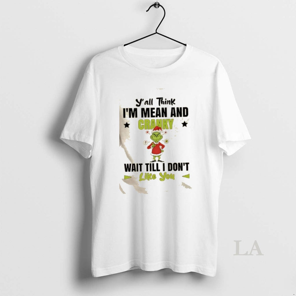 Original Grinch Yall Think Im Mean And Cranky Wait - Adult & Kids T-Shirts, Sweatshirts & Hoodies apparel design preview 1