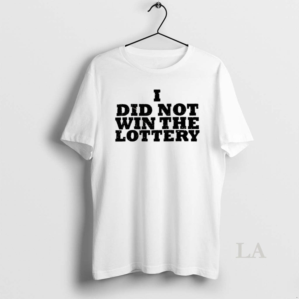 Original I Did Not Win The Lottery - Adult & Kids T-Shirts, Sweatshirts & Hoodies apparel design preview 1