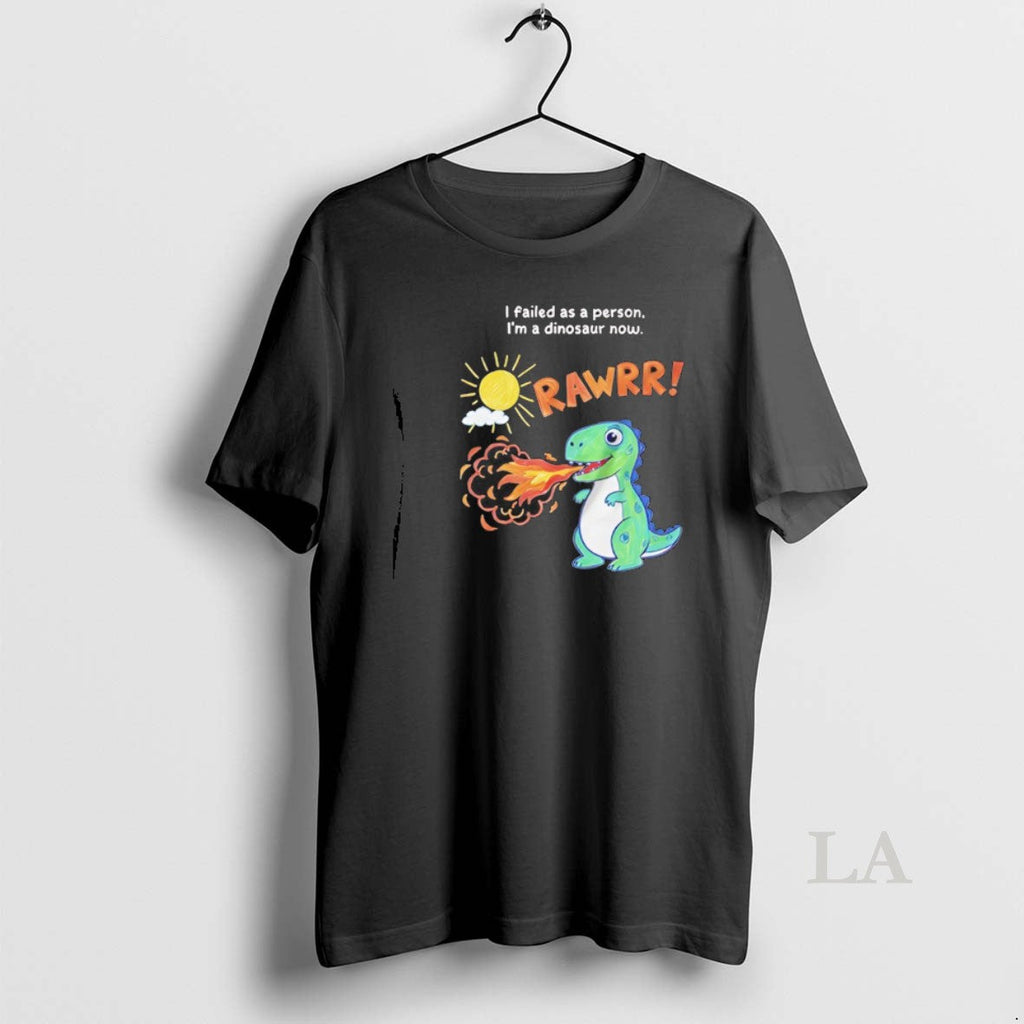 Original I Failed As A Person Im Dinosaur Now - Adult & Kids T-Shirts, Sweatshirts & Hoodies apparel design preview 1