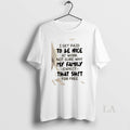 Original I Get Paid To Be Nice At Work Not Sure Why - Adult & Kids T-Shirts, Sweatshirts & Hoodies apparel design preview 1