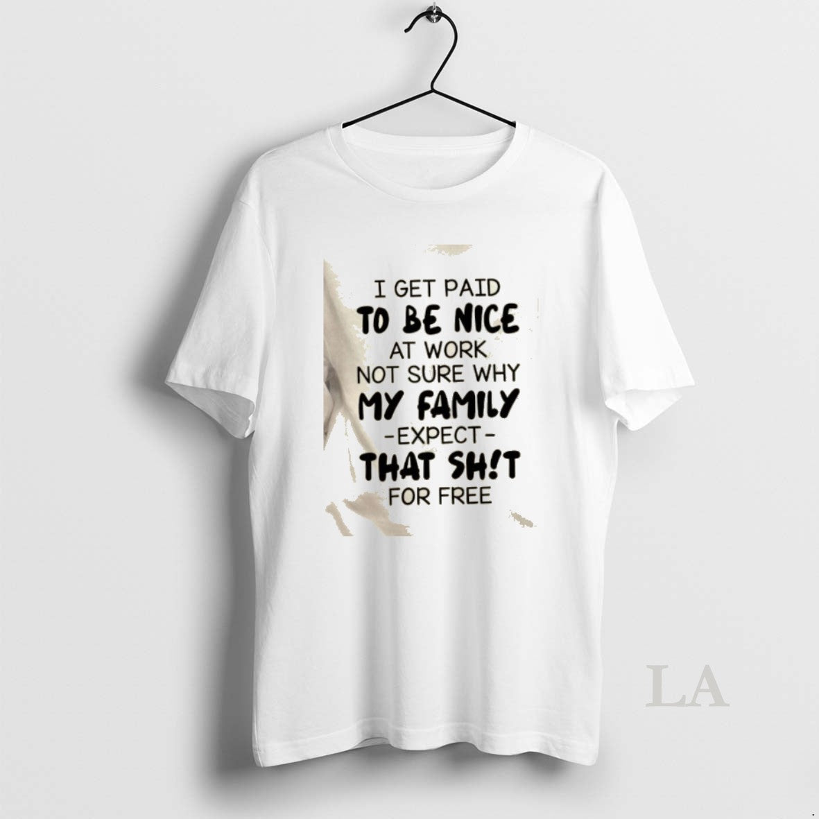 Original I Get Paid To Be Nice At Work Not Sure Why - Adult & Kids T-Shirts, Sweatshirts & Hoodies apparel design preview 1