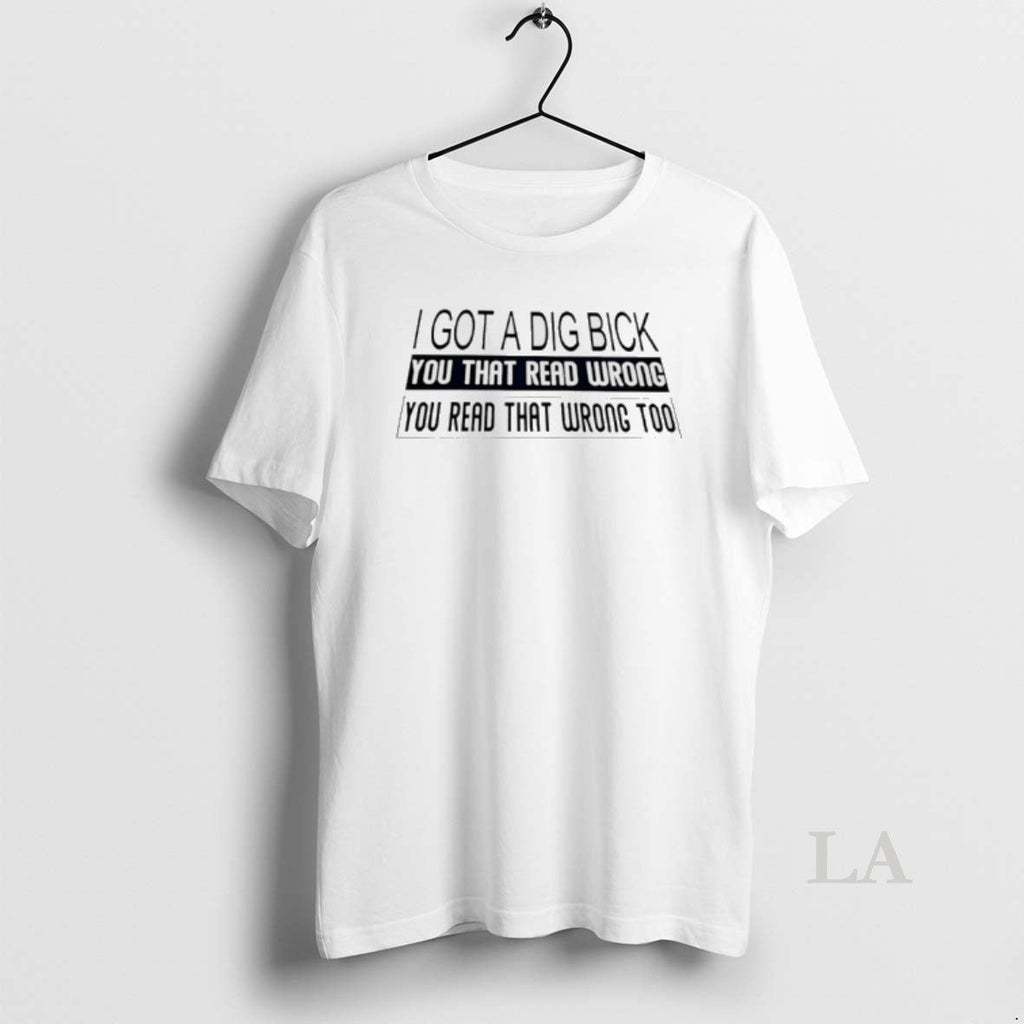 Original I Got A Dig Bick You That Read Wrong - Adult & Kids T-Shirts, Sweatshirts & Hoodies apparel design preview 1