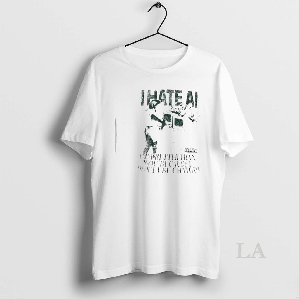 Original I Hate Ai Am Better Than You Because Dont - Adult & Kids T-Shirts, Sweatshirts & Hoodies apparel design preview 1